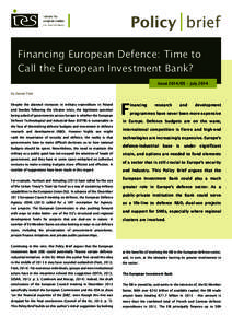 Policy brief Financing European Defence: Time to æ Call the European Investment Bank? Issue[removed] • July 2014 by Daniel Fiott