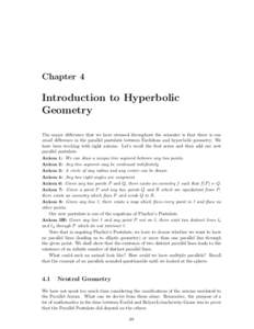 Chapter 4  Introduction to Hyperbolic Geometry The major difference that we have stressed throughout the semester is that there is one small difference in the parallel postulate between Euclidean and hyperbolic geometry.