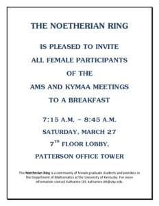 THE NOETHERIAN RING IS PLEASED TO INVITE ALL FEMALE PARTICIPANTS OF THE AMS AND KYMAA MEETINGS TO A BREAKFAST