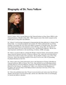 Biography of Dr. Nora Volkow  Nora D. Volkow, M.D., became Director of the National Institute on Drug Abuse (NIDA) at the National Institutes of Health in May[removed]NIDA supports most of the world’s research on the hea