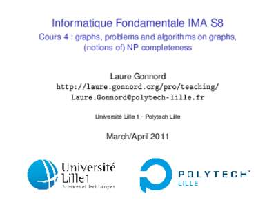 Informatique Fondamentale IMA S8 Cours 4 : graphs, problems and algorithms on graphs, (notions of) NP completeness Laure Gonnord http://laure.gonnord.org/pro/teaching/