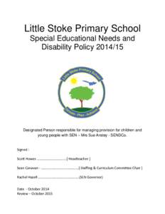 Little Stoke Primary School Special Educational Needs and Disability Policy[removed]Designated Person responsible for managing provision for children and young people with SEN – Mrs Sue Anstey - SENDCo.
