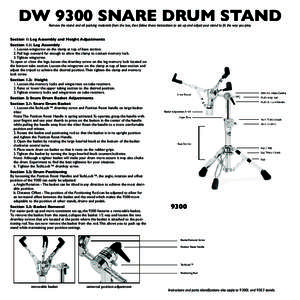 DW 9300 SNARE DRUM STAND Remove the stand and all packing materials from the box, then follow these instructions to set up and adjust your stand to fit the way you play. Section 1: Leg Assembly and Height Adjustments Sec