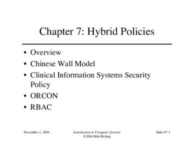 Chapter 7: Hybrid Policies • Overview • Chinese Wall Model • Clinical Information Systems Security Policy • ORCON