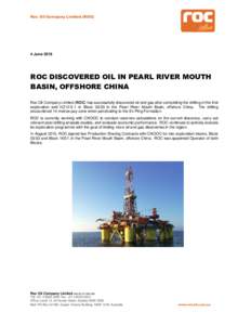 Roc Oil Company Limited (ROC)  4 June 2018 ROC DISCOVERED OIL IN PEARL RIVER MOUTH BASIN, OFFSHORE CHINA