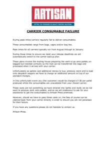 CARRIER CONSUMABLE FAILURE During peak times carriers regularly fail to deliver consumables. These consumables range from bags, cages and/or bag ties. Peak times for all carriers typically run from August through to Janu