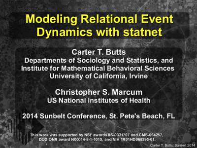 Modeling Relational Event Dynamics with statnet Carter T. Butts Departments of Sociology and Statistics, and Institute for Mathematical Behavioral Sciences