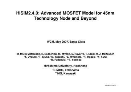 HiSIM2.4.0: Advanced MOSFET Model for 45nm Technology Node and Beyond WCM, May 2007, Santa Clara  M. Miura-Mattausch, N. Sadachika, M. Miyake, D. Navarro, T. Ezaki, H. J. Mattausch