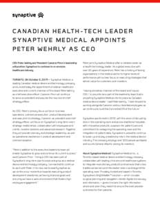 C A N A D I A N H E A LT H - T E C H L E A D E R SYNAPTIVE MEDICAL APPOINTS P E T E R W E H R LY A S C E O CEO Peter Wehrly and President Cameron Piron’s leadership will position Synaptive to continue to re-envision he