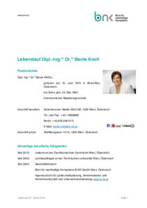 Lebenslauf Dipl.-Ing.in Dr.in Bente Knoll Persönliches Dipl.-Ing.in Dr.in Bente KNOLL geboren am 16. Juni 1974 in Bruck/Mur, Österreich; ein Sohn, geb. 24. Mai 1994