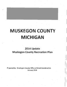 (  MUSKEGON COUNTY MICHIGAN 2014 Update Muskegon County Recreation Plan