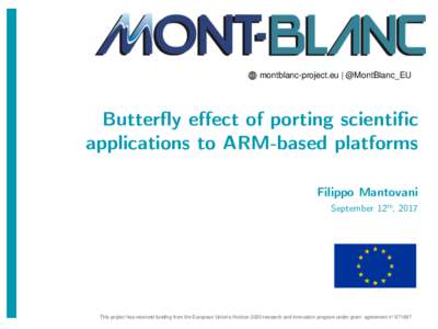 montblanc-project.eu | @MontBlanc_EU  Butterfly effect of porting scientific applications to ARM-based platforms Filippo Mantovani September 12th, 2017