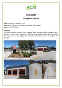Case Study Epping CFA Station Client: Country Fire Authority (CFA) Scope: Work shop floors, footings, groundworks and driveways Location: High St, Epping Comment:
