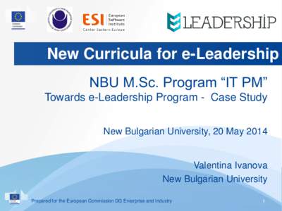 New Curricula for e-Leadership NBU M.Sc. Program “IT PM” Towards e-Leadership Program - Case Study New Bulgarian University, 20 MayValentina Ivanova