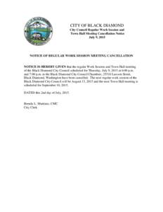 CITY OF BLACK DIAMOND City Council Regular Work Session and Town Hall Meeting Cancellation Notice July 9, 2015  NOTICE OF REGULAR WORK SESSION MEETING CANCELLATION