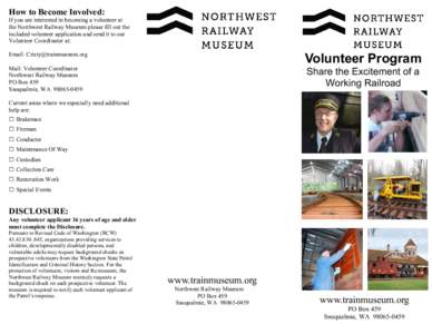 How to Become Involved: If you are interested in becoming a volunteer at the Northwest Railway Museum please fill out the included volunteer application and send it to our Volunteer Coordinator at:
