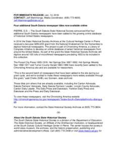 FOR IMMEDIATE RELEASE: Jan. 14, 2016 CONTACT: Jeff Mammenga, Media Coordinator, (,  Four additional South Dakota newspaper titles now available online PIERRE, S.D. -- The South Dakot