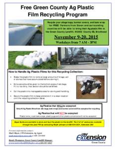 Free Green County Ag Plastic Film Recycling Program Recycle your silage bags, bunker covers, and bale wrap for FREE! Farmers from Green and surrounding counties will be able to bring their Ag plastic film to the Green Co