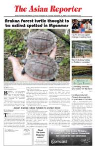 The Asian Reporter Pacific Northwest NewsWeekly q Volume 19 Number 36 q Tuesday, September 15, 2009 q www.asianreporter.com Arakan forest turtle thought to be extinct spotted in Myanmar Fourth annual Agent