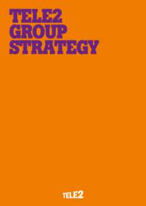 Tele2 Group Strategy Tele2 Group Strategy Tele2 operates in 10 markets, each with its own characteristics.