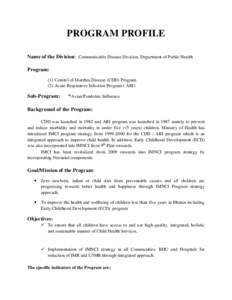 PROGRAM PROFILE Name of the Division: Communicable Disease Division, Department of Public Health Program: (1) Control of Diarrhea Disease (CDD) Program (2) Acute Respiratory Infection Program ( ARI)