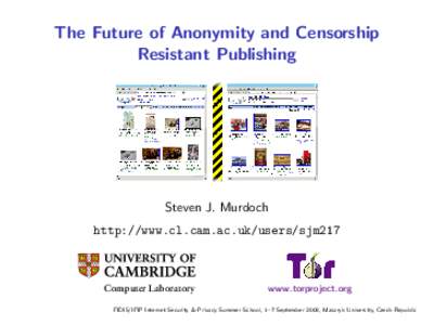 The Future of Anonymity and Censorship Resistant Publishing Steven J. Murdoch http://www.cl.cam.ac.uk/users/sjm217