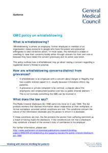 Guidance  GMC policy on whistleblowing What is whistleblowing? ‘Whistleblowing’ is where an employee, former employee or member of an organisation raises concerns to people who have the power and presumed