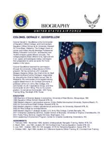 UNITED STATES AIR FORCE  COLONEL GERALD V. GOODFELLOW Colonel Gerald V. Goodfellow is the Commander of Squadron Officer College, and Commandant, Squadron Officer School at Air University, Maxwell