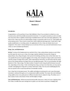 Owner’s Manual Revision 2 Introduction: Congratulations on the purchase of your Kala Solidbody U-Bass! You are about to embark on a new musical journey with this portable yet powerful instrument. It is our goal to prov