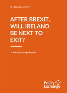 Ray  Bassett  |  June  2017  AFTER  BREXIT,   WILL  IRELAND   BE  NEXT  TO   EXIT?