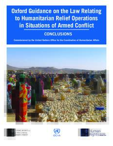 Oxford Guidance on the Law Relating to Humanitarian Relief Operations in Situations of Armed Conflict CONCLUSIONS Commissioned by the United Nations Office for the Coordination of Humanitarian Affairs