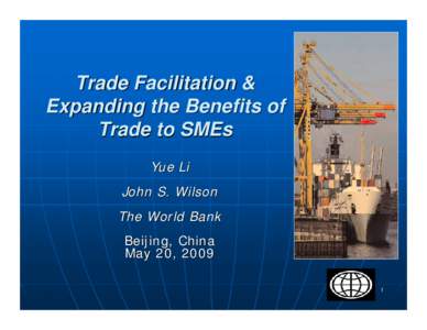 Trade Facilitation & Expanding the Benefits of Trade to SMEs Yue Li John S. Wilson The World Bank