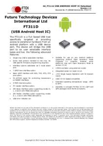 DS_FT311D USB ANDROID HOST IC Datasheet Version 1.2 Document No.: FT_000660 Clearance No.: FTDI# 305 Future Technology Devices International Ltd.