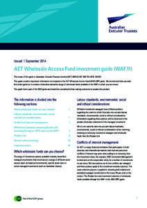 Issued: 1 SeptemberAET Wholesale Access Fund investment guide (WAF.11) The issuer of this guide is Australian Executor Trustees Limited (AET) ABNAFSLThis guide contains important informatio