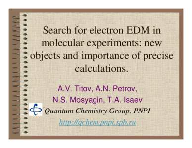 Search for electron EDM in molecular experiments: new objects and importance of precise calculations. A.V. Titov, A.N. Petrov, N.S. Mosyagin, T.A. Isaev