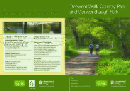 Derwent Walk Country Park and Derwenthaugh Park CONTACT INFORMATION Thornley Woodlands Centre Rowlands Gill, Tyne and Wear, NE39 1AU