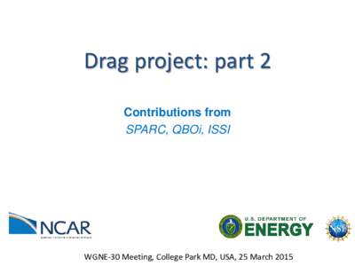 Drag project: part 2 Contributions from SPARC, QBOi, ISSI WGNE-30 Meeting, College Park MD, USA, 25 March 2015