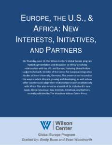 EUROPE, THE U.S., & AFRICA: NEW INTERESTS, INITIATIVES, AND PARTNERS On Thursday, June 12, the Wilson Center’s Global Europe program hosted a presentation and discussion on Africa’s evolving