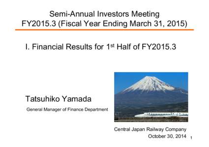 Semi-Annual Investors Meeting FY2015 3 (Fiscal Year Ending March 31 FY2015.3 31, 2015) Ⅰ. Financial Results for 1st Half of FY2015.3
