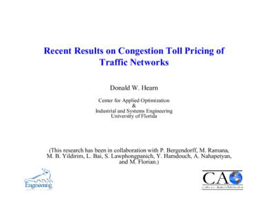 Recent Results on Congestion Toll Pricing of Traffic Networks Donald W. Hearn Center for Applied Optimization & Industrial and Systems Engineering