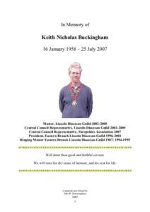 In Memory of   Keith Nicholas Buckingham  16 January 1958 – 25 July 2007   Master, Lincoln Diocesan Guild 2002­2005 