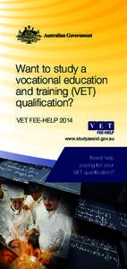 Want to study a vocational education and training (VET) qualification? VET FEE-HELP 2014 www.studyassist.gov.au