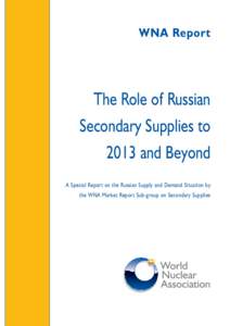 WNA Report  The Role of Russian Secondary Supplies to 2013 and Beyond A Special Report on the Russian Supply and Demand Situation by