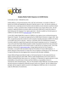 Employ Media Public Response to ICANN Notice CLEVELAND, OH USA – FEBRUARY 28, 2011 Employ Media LLC, the licensed operator of the .jobs Top Level Domain, is in receipt of a Notice of Breach from ICANN staff regarding t
