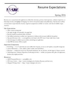 Resume Expectations Spring 2016 Resumes are a concise format for applicants to outline their education, previous work experience, volunteer experience, or leadership activities and highlight overlapping areas between the