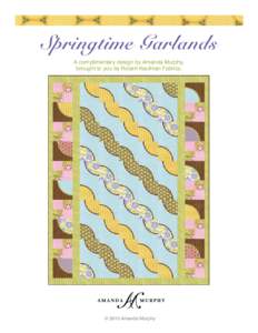 Springtime Garlands A complimentary design by Amanda Murphy, brought to you by Robert Kaufman Fabrics. © 2010 Amanda Murphy