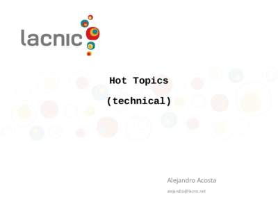 Hot Topics (technical) Alejandro Acosta [removed]