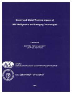 Energy and Global Warming Impacts of HFC Refrigerants and Emerging Technologies James R. Sand Steven K. Fischer Van D. Baxter