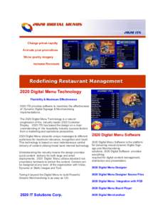 2020 Digital Menu Technology Flexibility & Maximum Effectiveness 2020 ITS provides software to maximize the effectiveness of Dynamic Digital Signage & Merchandising Implementations. The 2020 Digital Menu Technology is a 