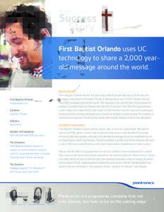 BUSINESS  Success Story First Baptist Orlando uses UC technology to share a 2,000 yearold message around the world.